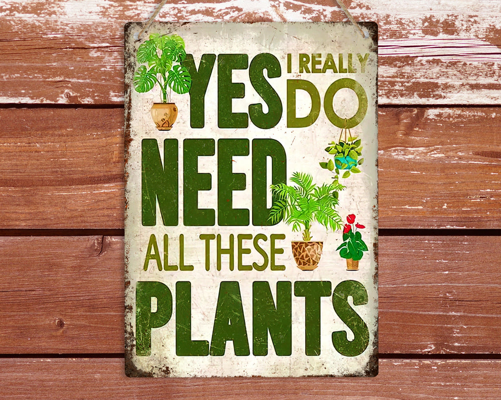 Yes I Really Do Need All These Plants Metal Sign — view 1