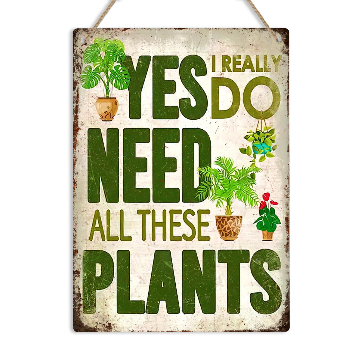 Yes I Really Do Need All These Plants Metal Sign — view 9