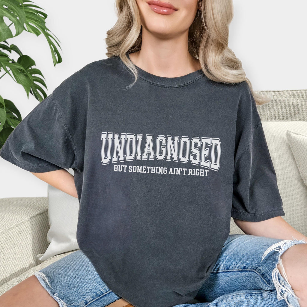 Undiagnosed But Something Ain’t Right Comfort Colors T-Shirt — view 7